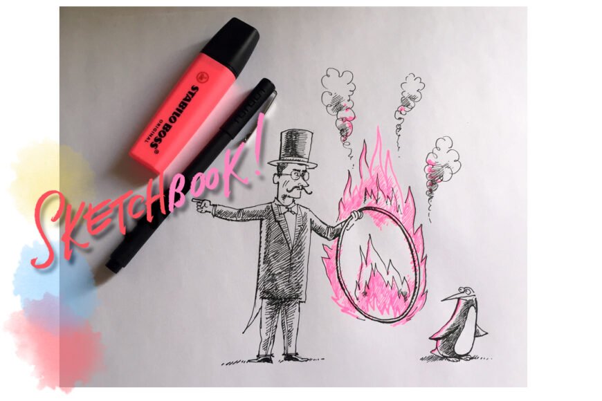 Sketch of a man in suit with flaming hoop, penguin nearby, pink highlighter, and black pen.